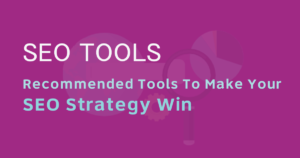 Recommended-Tools-To-Make-Your-SEO-Strategy-Win