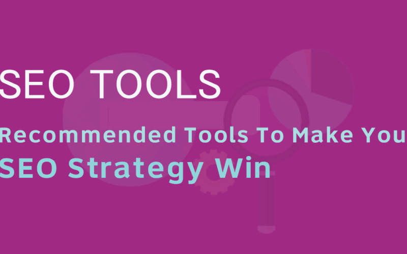 Recommended-Tools-To-Make-Your-SEO-Strategy-Win