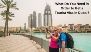 What Do You Need in Order to Get a Tourist Visa in Dubai