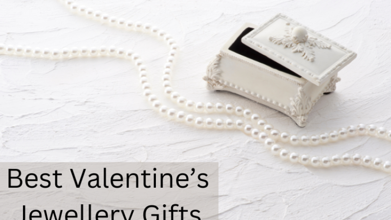 Guide To Help You Pick The Best Valentine’s Jewellery Gifts