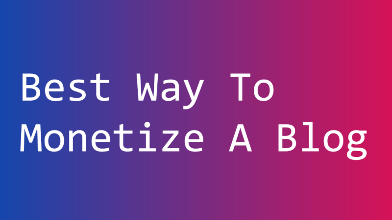 Best-Way-To-Monetize-A-Blog