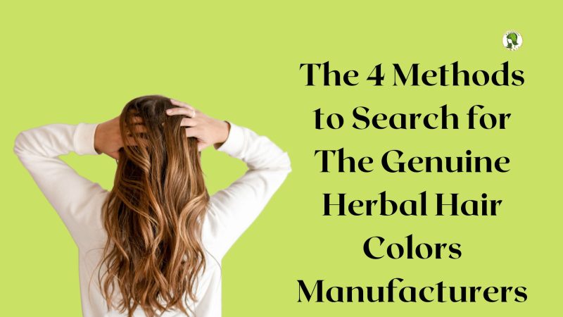 The 4 Methods to Search for The Genuine Herbal Hair Colors Manufacturers